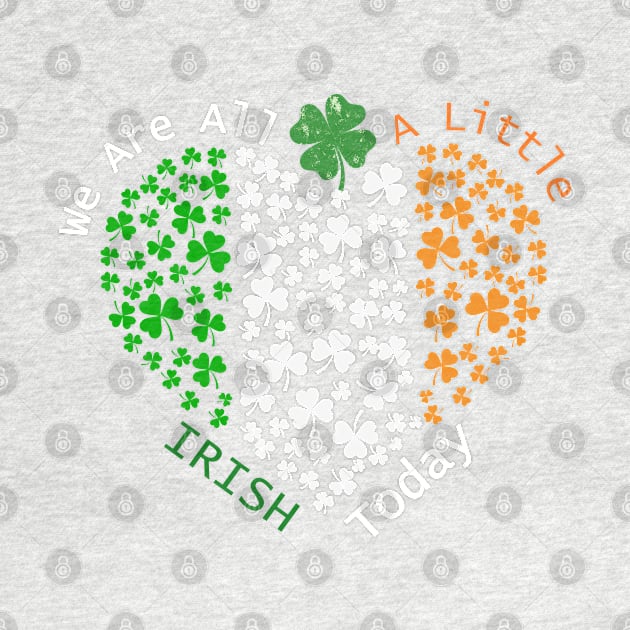 We Are All A Little Irish Today St. Patrick's Day by MCsab Creations